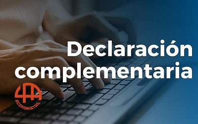 Declaración complementaria o sustitutiva: ¿Cómo corregir una declaración ya presentada?