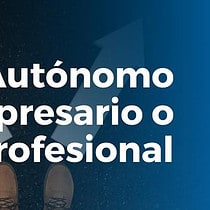 Elegir entre ser autonomo empresario o profesional